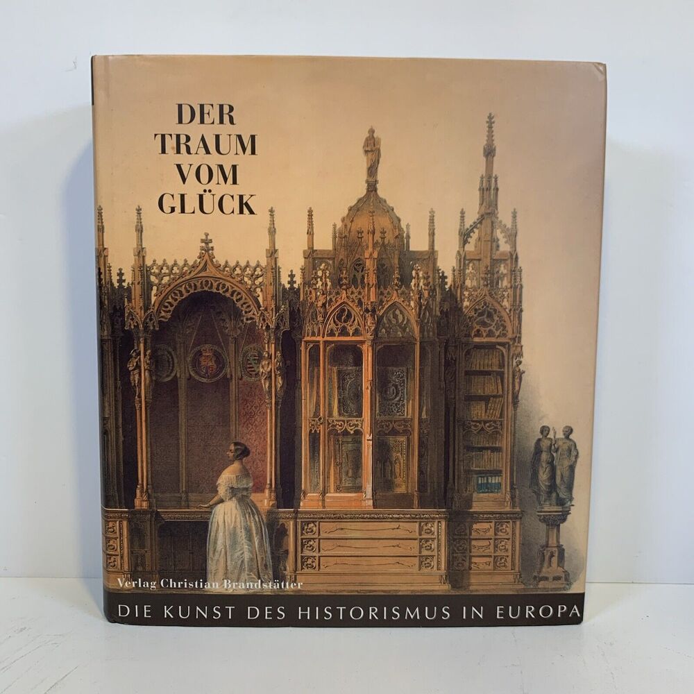 Der Traum Vom Gluck - Die Kunst Des Historismus in Europa